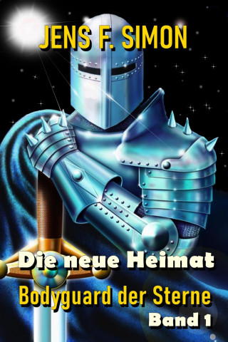 Jens F. Simon: Die neue Heimat (Bodyguard der Sterne 1)