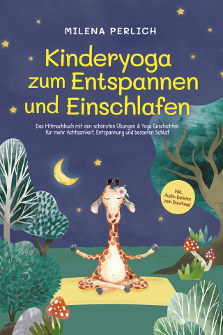 Milena Perlich: Kinderyoga zum Entspannen und Einschlafen: Das Mitmachbuch mit den schönsten Übungen & Yoga-Geschichten für mehr Achtsamkeit, Entspannung und besseren Schlaf - inkl. Audio-Dateien zum Download