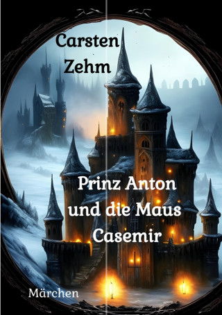Carsten Zehm: Prinz Anton und die Maus Casemir