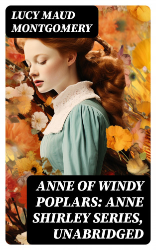 Lucy Maud Montgomery: Anne of Windy Poplars: Anne Shirley Series, Unabridged
