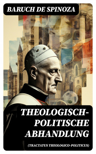 Baruch de Spinoza: Theologisch-politische Abhandlung (Tractatus theologico-politicus)