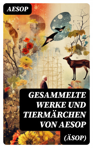 Aesop: Gesammelte Werke und Tiermärchen von Aesop (Äsop)