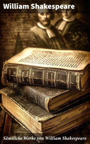 William Shakespeare: Sämtliche Werke von William Shakespeare