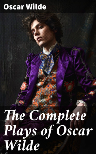 Oscar Wilde: The Complete Plays of Oscar Wilde