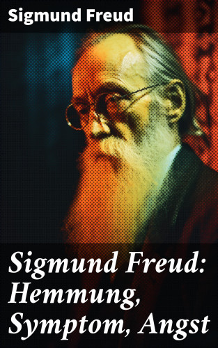 Sigmund Freud: Sigmund Freud: Hemmung, Symptom, Angst