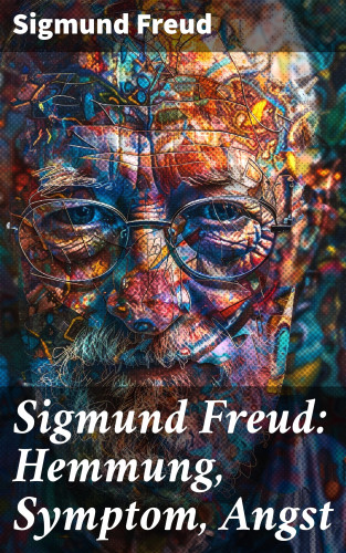 Sigmund Freud: Sigmund Freud: Hemmung, Symptom, Angst
