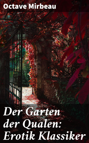 Octave Mirbeau: Der Garten der Qualen: Erotik Klassiker