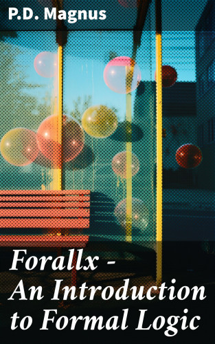 P.D. Magnus: Forallx - An Introduction to Formal Logic