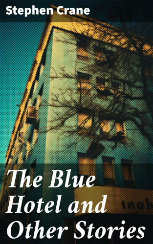 Stephen Crane: The Blue Hotel and Other Stories