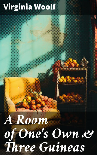 Virginia Woolf: A Room of One's Own & Three Guineas