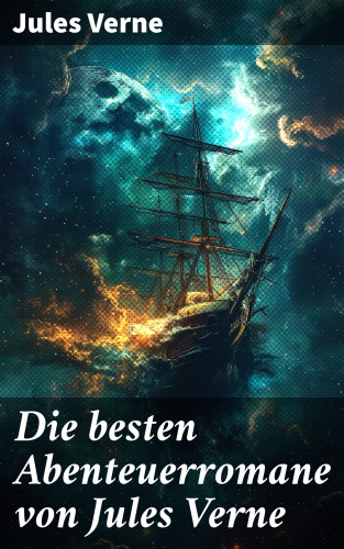 Jules Verne: Die besten Abenteuerromane von Jules Verne