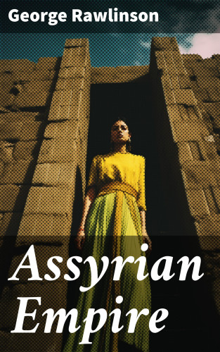 George Rawlinson: Assyrian Empire