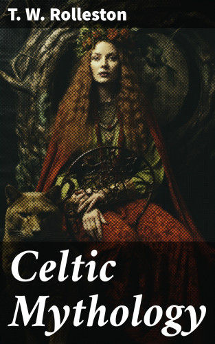 T. W. Rolleston: Celtic Mythology