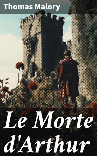 Thomas Malory: Le Morte d'Arthur