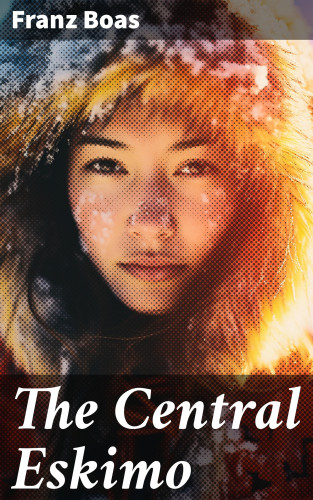 Franz Boas: The Central Eskimo