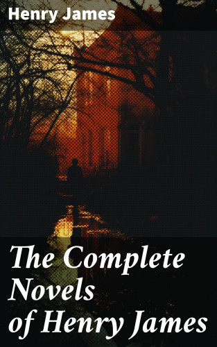 Henry James: The Complete Novels of Henry James