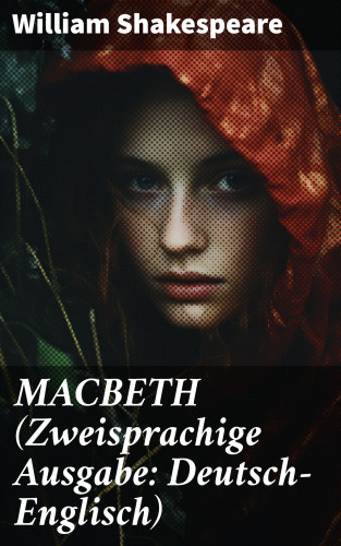 William Shakespeare: MACBETH (Zweisprachige Ausgabe: Deutsch-Englisch)
