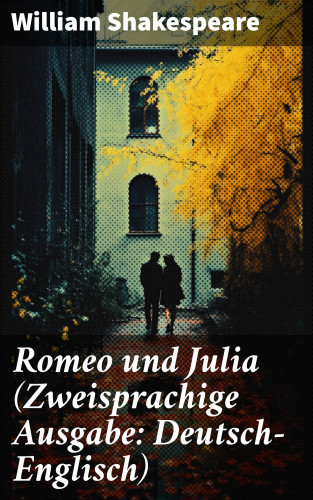 William Shakespeare: Romeo und Julia (Zweisprachige Ausgabe: Deutsch-Englisch)