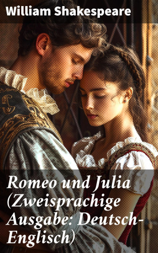 William Shakespeare: Romeo und Julia (Zweisprachige Ausgabe: Deutsch-Englisch)