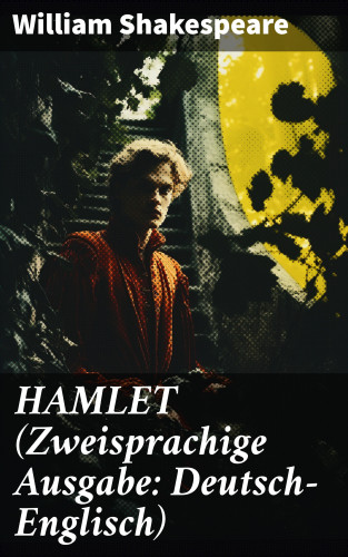 William Shakespeare: HAMLET (Zweisprachige Ausgabe: Deutsch-Englisch)