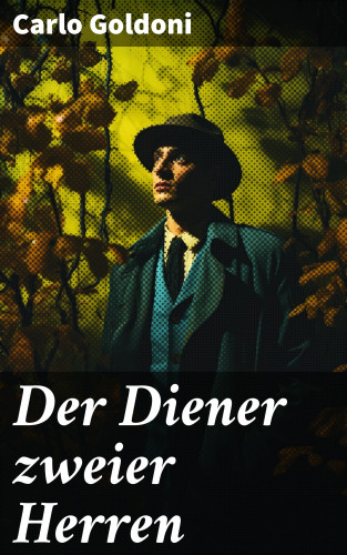 Carlo Goldoni: Der Diener zweier Herren