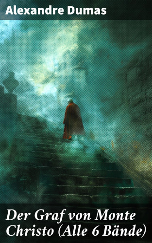 Alexandre Dumas: Der Graf von Monte Christo (Alle 6 Bände)