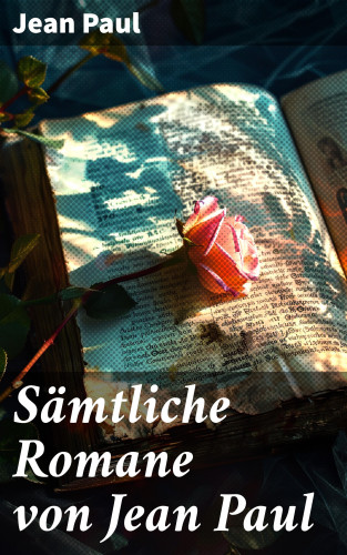 Jean Paul: Sämtliche Romane von Jean Paul