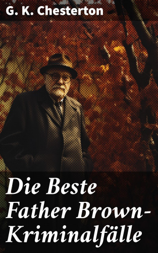 G. K. Chesterton: Die Beste Father Brown-Kriminalfälle