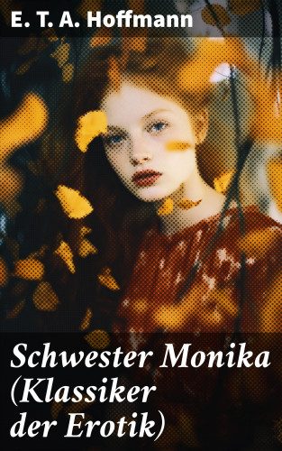 E. T. A. Hoffmann: Schwester Monika (Klassiker der Erotik)