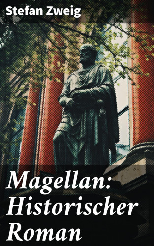 Stefan Zweig: Magellan: Historischer Roman