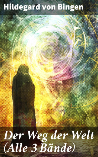 Hildegard von Bingen: Der Weg der Welt (Alle 3 Bände)