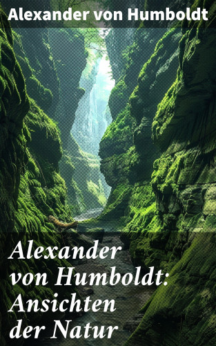 Alexander von Humboldt: Alexander von Humboldt: Ansichten der Natur