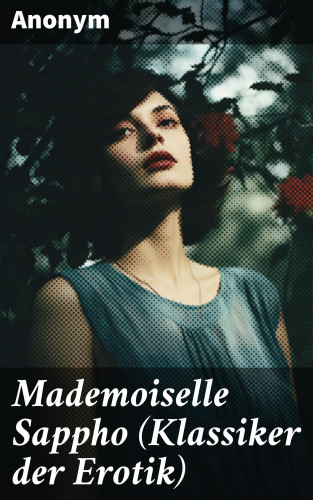 Anonym: Mademoiselle Sappho (Klassiker der Erotik)