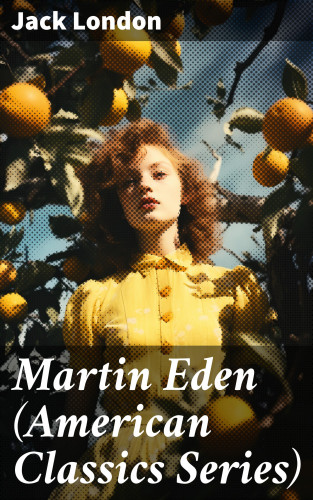 Jack London: Martin Eden (American Classics Series)