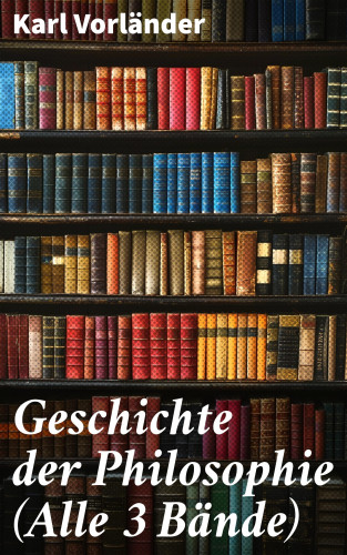 Karl Vorländer: Geschichte der Philosophie (Alle 3 Bände)