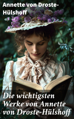 Annette von Droste-Hülshoff: Die wichtigsten Werke von Annette von Droste-Hülshoff