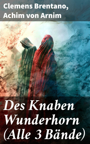 Clemens Brentano, Achim von Arnim: Des Knaben Wunderhorn (Alle 3 Bände)
