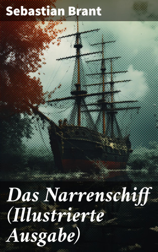 Sebastian Brant: Das Narrenschiff (Illustrierte Ausgabe)