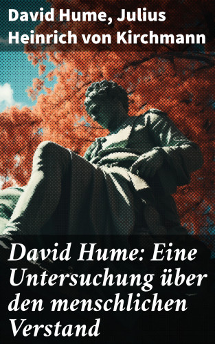 David Hume, Julius Heinrich von Kirchmann: David Hume: Eine Untersuchung über den menschlichen Verstand