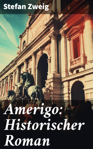 Stefan Zweig: Amerigo: Historischer Roman