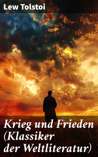 Lew Tolstoi: Krieg und Frieden (Klassiker der Weltliteratur)