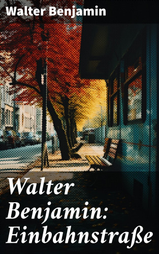 Walter Benjamin: Walter Benjamin: Einbahnstraße