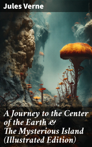 Jules Verne: A Journey to the Center of the Earth & The Mysterious Island (Illustrated Edition)