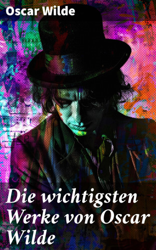 Oscar Wilde: Die wichtigsten Werke von Oscar Wilde