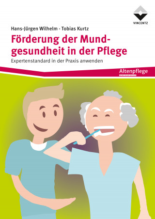 Hans-Jürgen Wilhelm, Tobias Kurtz: Förderung der Mundgesundheit in der Pflege