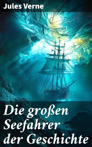 Jules Verne: Die großen Seefahrer der Geschichte