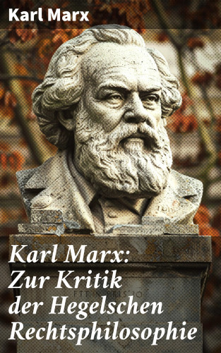 Karl Marx: Karl Marx: Zur Kritik der Hegelschen Rechtsphilosophie