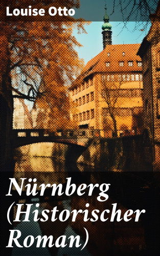 Louise Otto: Nürnberg (Historischer Roman)
