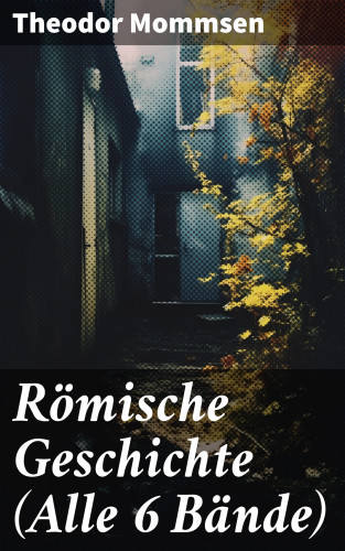 Theodor Mommsen: Römische Geschichte (Alle 6 Bände)