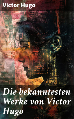 Victor Hugo: Die bekanntesten Werke von Victor Hugo